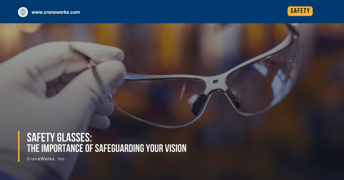 Safety Glasses: The Importance of Safeguarding Your Vision by CraneWerks, Inc. text overlay on image of a white glove holding silver safety glasses